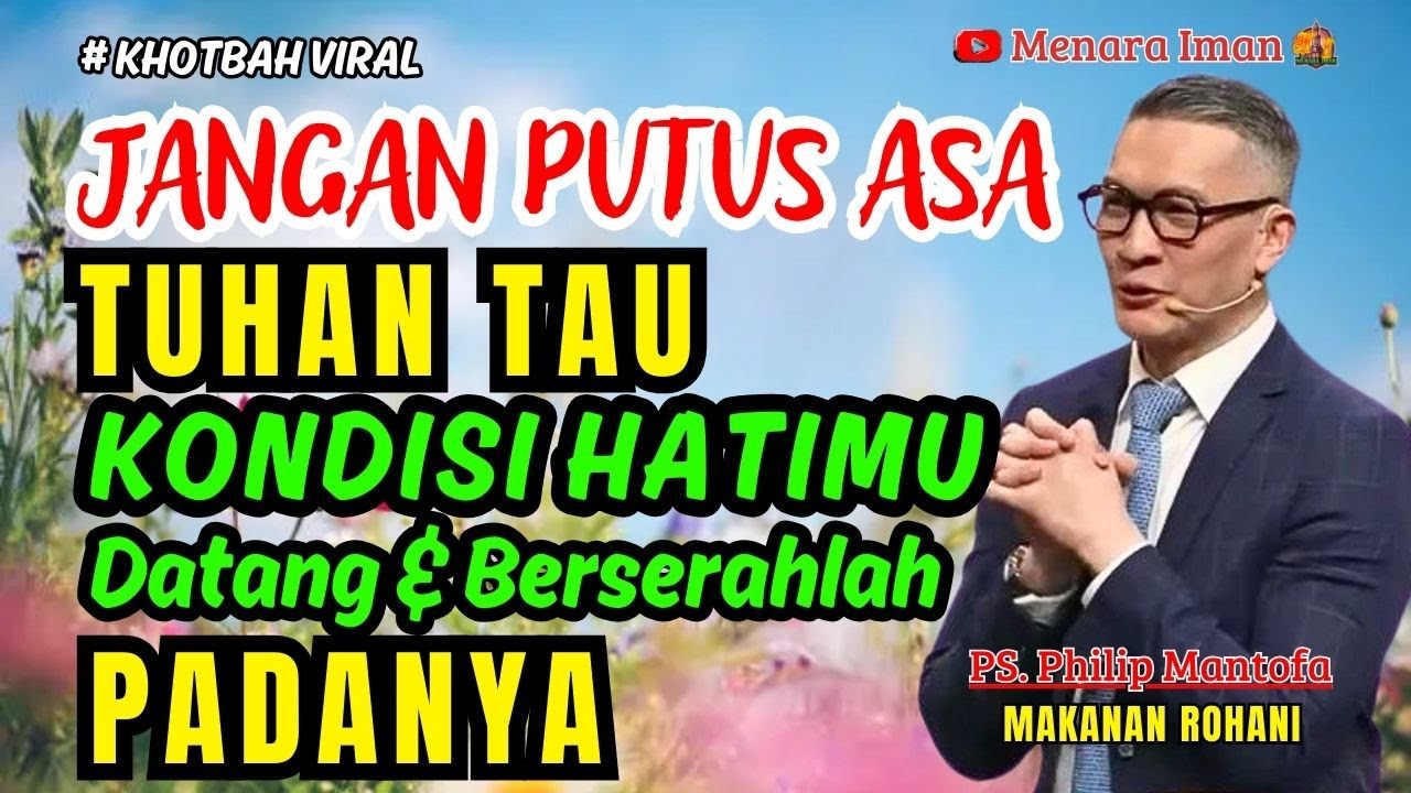 JANGAN PUTUS ASA, TUHAN TAU KONDISI HATIMU, DATANG & BERSERAH PADA-NYA || PS. PHILIP  MANTOFA