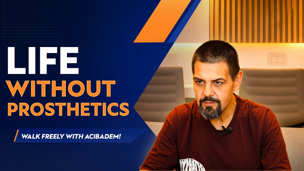A Life Without Prosthetics: Walk Freely with Acıbadem!