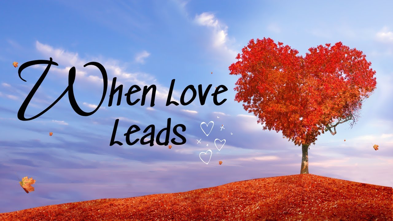 When Love Leads |The Greatest Christian Virtue | Is Love Really Enough | Daily Devotional | March 8
