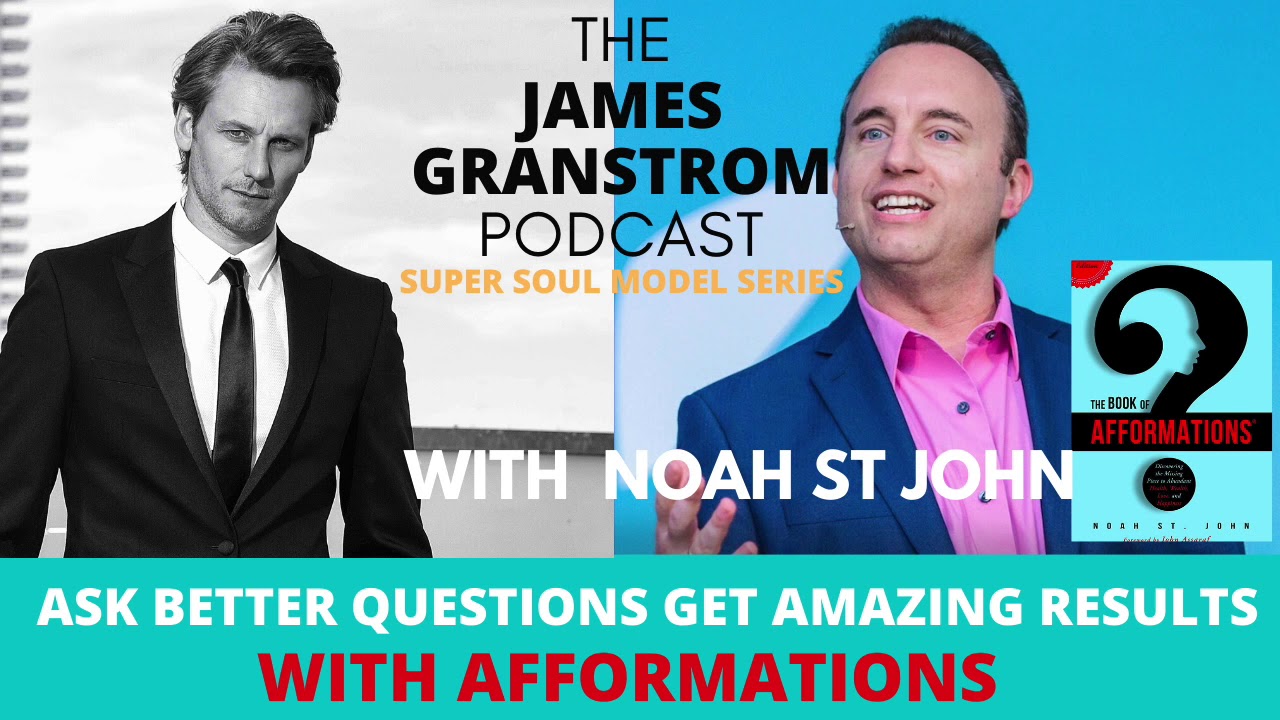 Ask Better Questions Get Real Results with Noah St John (AFFORMATIONS) | James Granstr&ouml;m Podcast