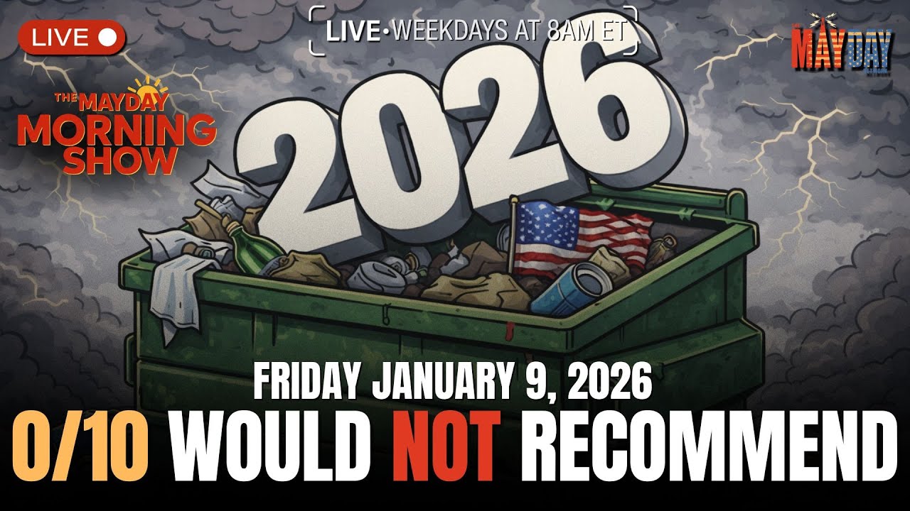 2026: Total Sh*t show 9 Days In -- The Mayday Morning Show | Friday January 9, 2026