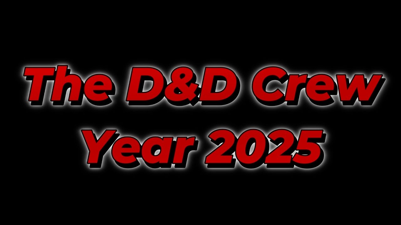 The D&D Crew - Year 2025