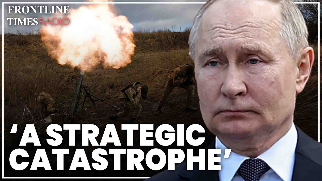 Putin is experiencing a ‘strategic catastrophe’ | John Foreman