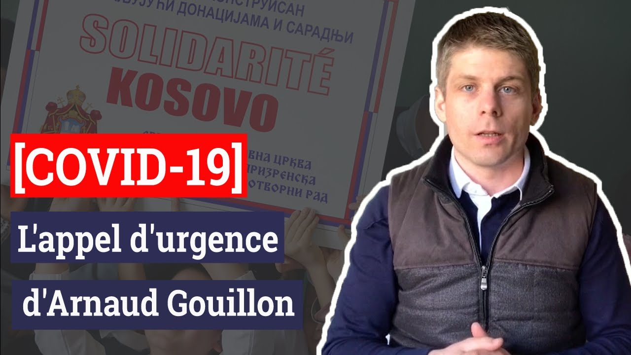 [COVID-19] : L'appel d'urgence d'Arnaud Gouillon, Pr&eacute;sident de Solidarit&eacute; Kosovo, confin&eacute; en Serbie
