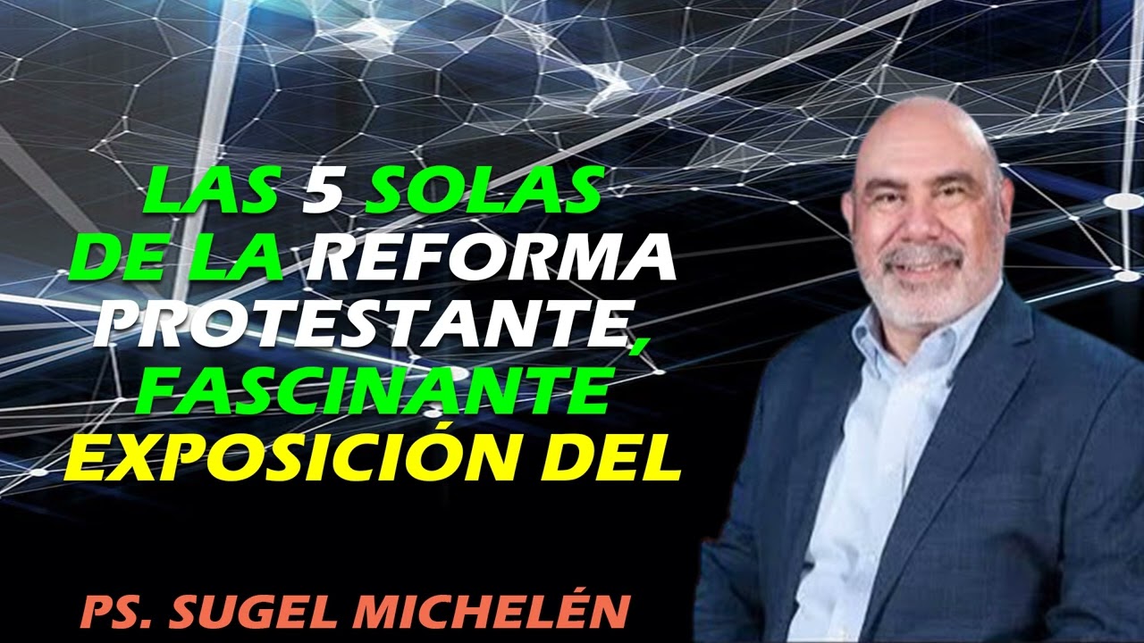 Las 5 Solas de la Reforma Protestante, Fascinante Exposición del | Pastor Sugel Michelén