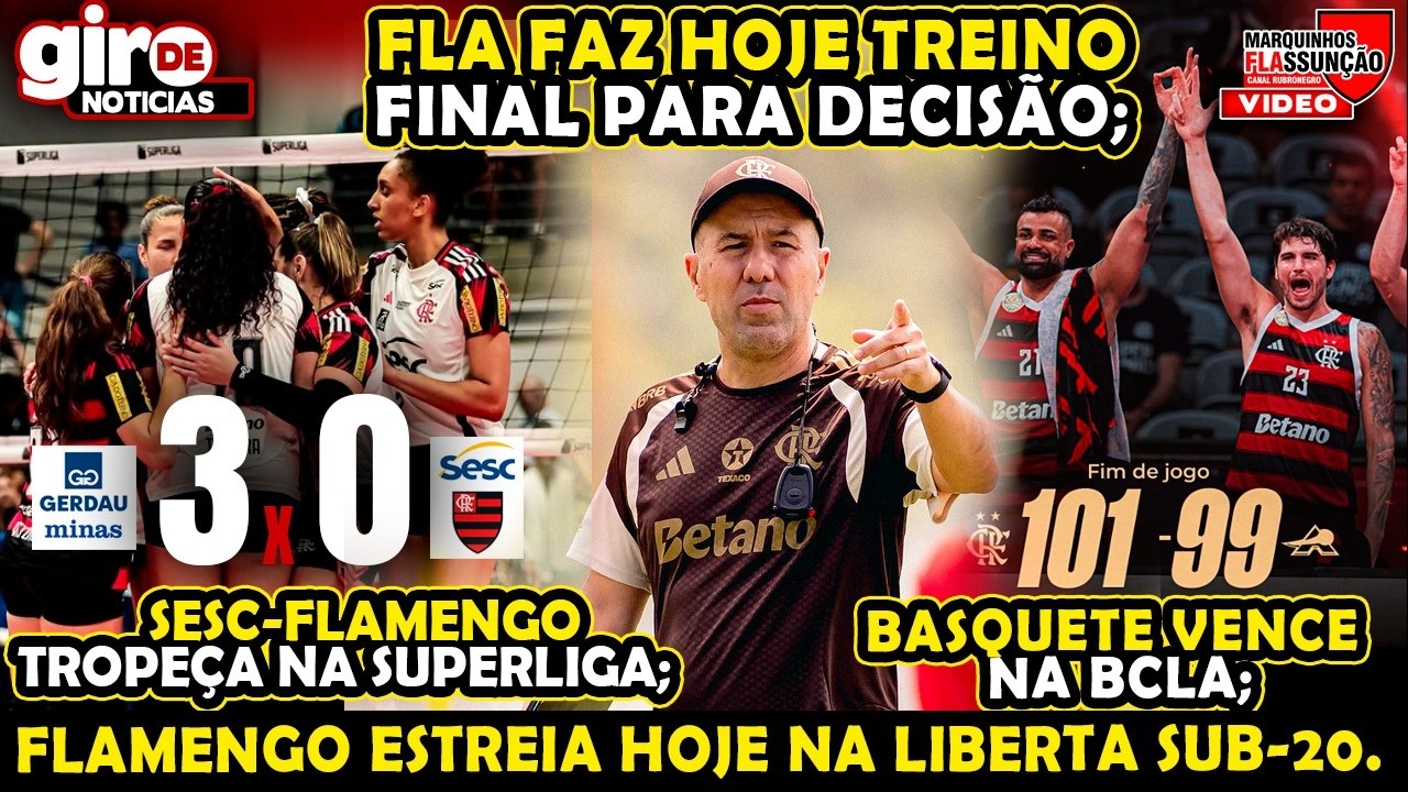 FLAMENGO FAZ TREINO FINAL HOJE, BASQUETE VENCE, VOLEI PERDE NA SUPERLIGA, MENGO HJ NA LIBERTA SUB-20