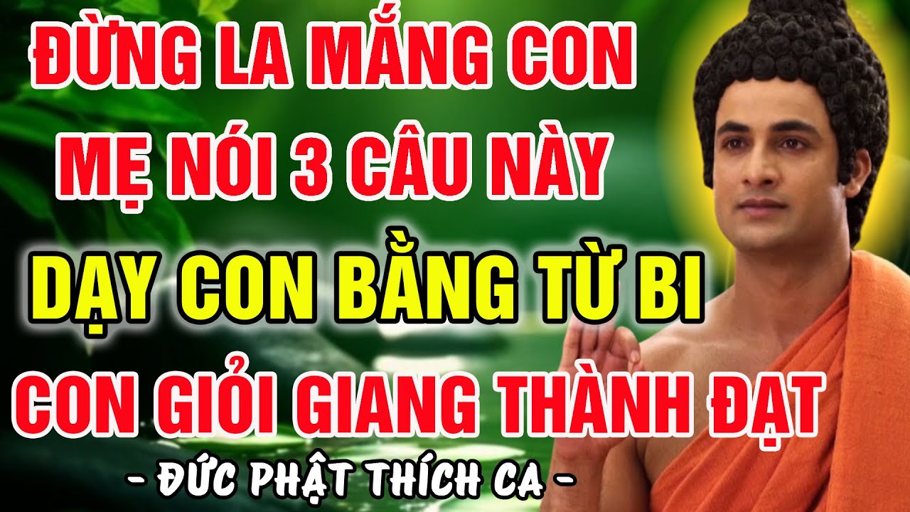 CÀNG LA MẮNG CON CÀNG KHÓ DẠY BẢO - MẸ HÃY NÓI 3 CÂU ÁI NGỮ NÀY ĐỂ THẤY SỰ CHUYỂN HÓA KỲ DIỆU