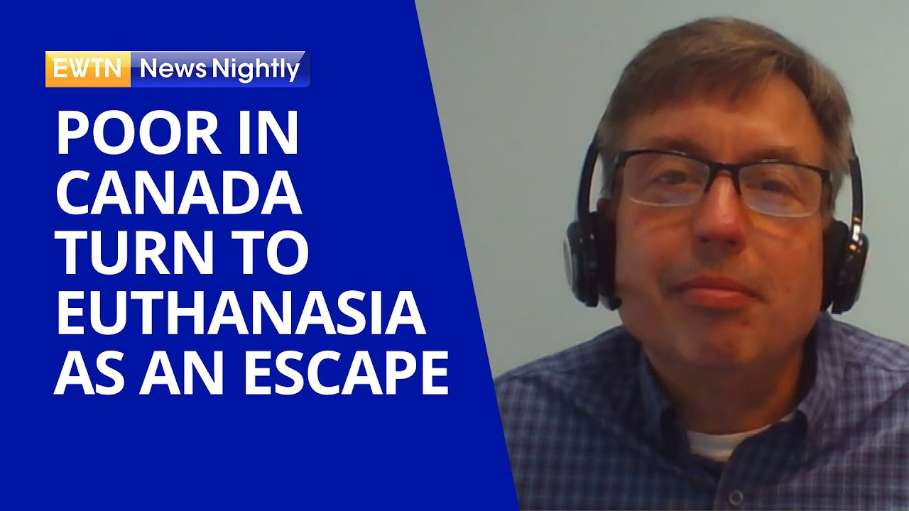 Poor in Canada Turn to Euthanasia as an Escape from Financial Troubles | EWTN News Nightly