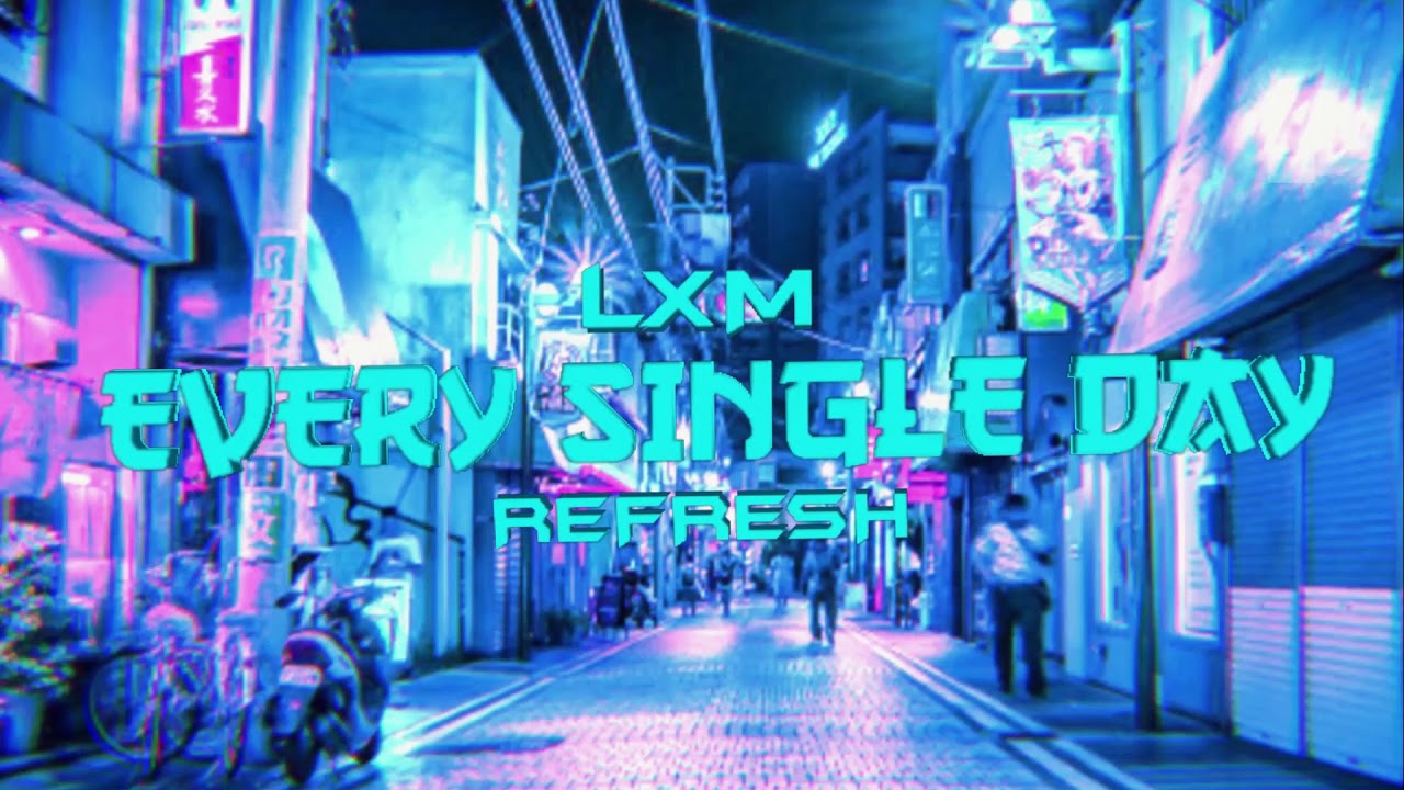 LXM - Every Single Day (Refresh)
