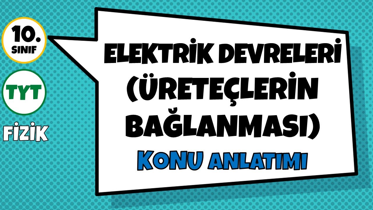 Elektrik Devreleri (Üreteçlerin Bağlanması) - Konu Anlatımı | 10.Sınıf ve TYT Fizik
