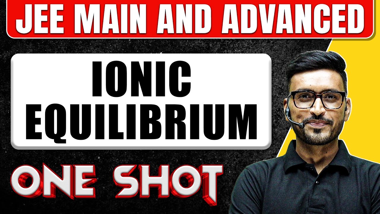 IONIC EQUILIBRIUM in One Shot: All Concepts & PYQs Covered | JEE Main & Advanced