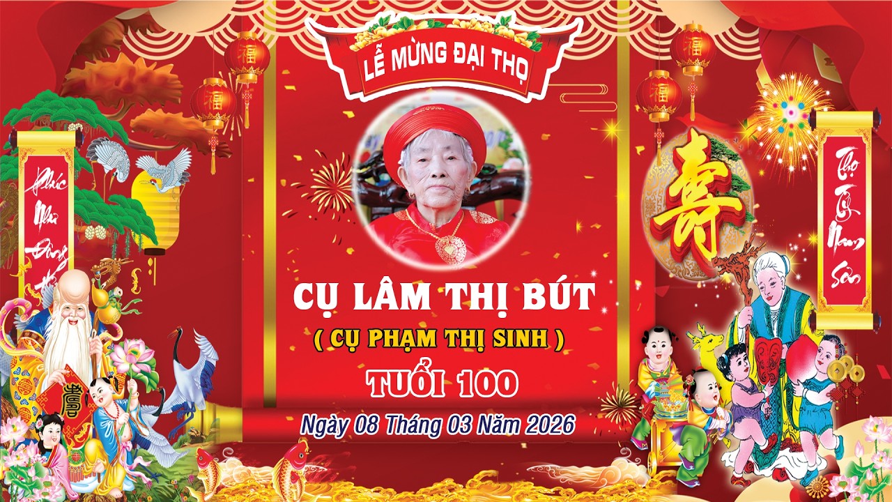 LỄ MỪNG ĐẠI THỌ - CỤ LÂM THỊ BÚT ( CỤ SINH ) TUỔI 100