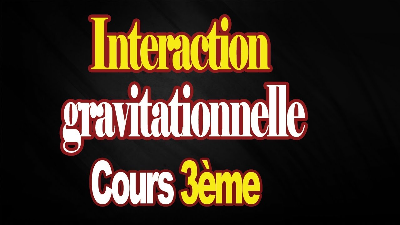 interaction gravitationnelle 3eme année