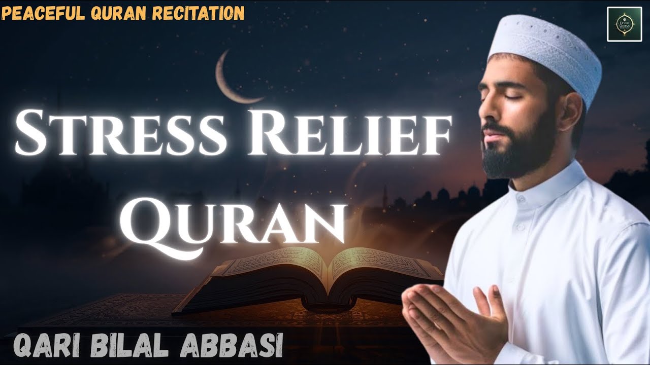 Stress Relief Quran Recitation | Beautiful Tilawat for Peace & Relaxation | Qari Bilal Abbasi 