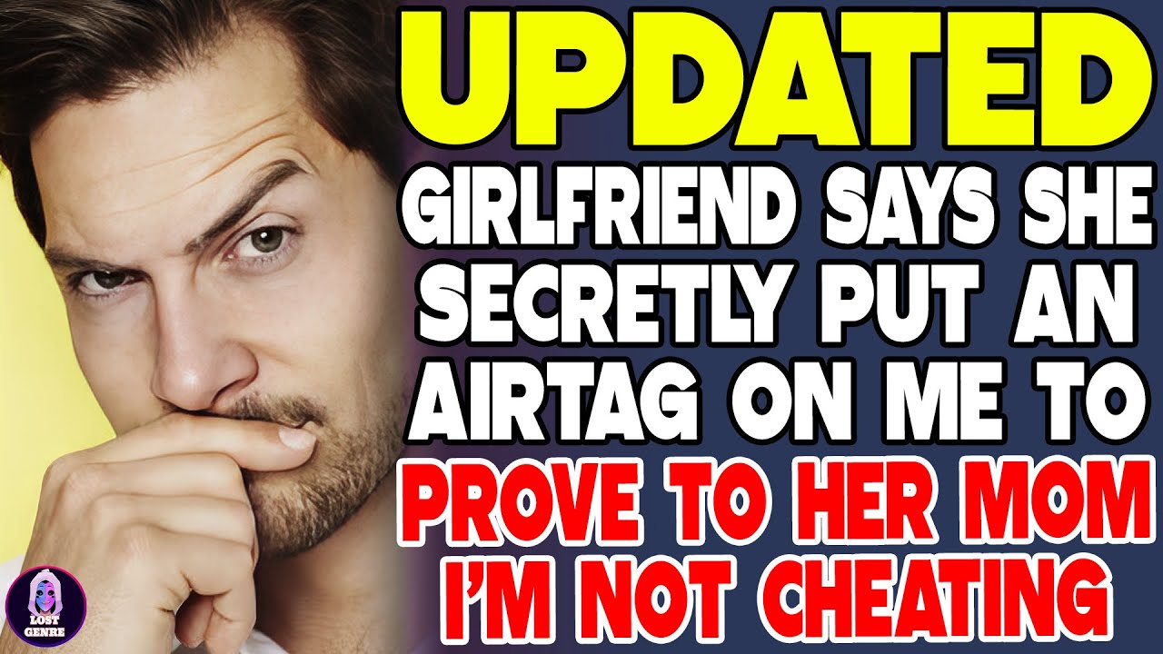Girlfriend Says She Secretly Put An AirTag On Me To Prove To Her Mom I'm Not Cheating