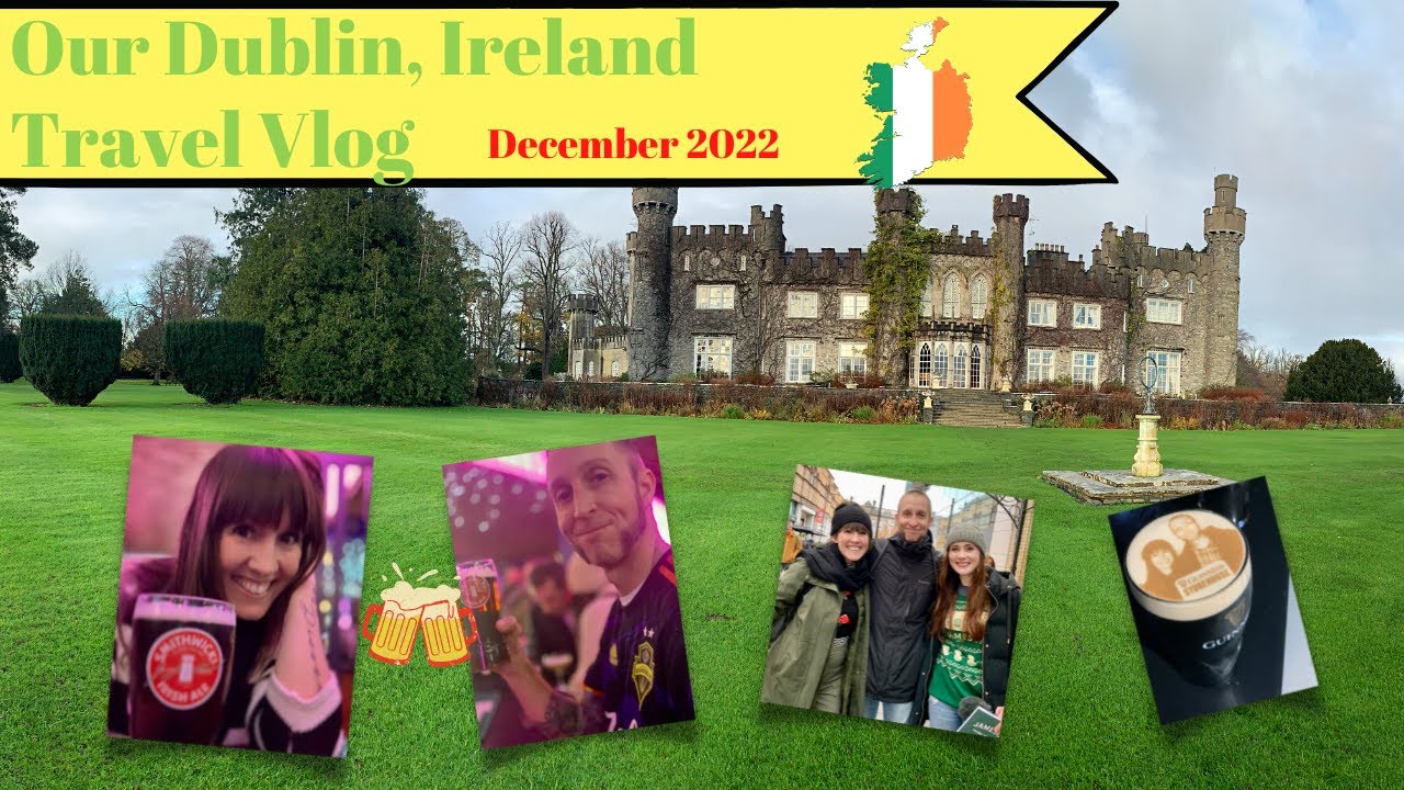 Our Trip To Dublin, Ireland December 2022