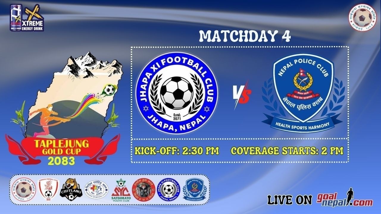 4th Taplejung Gold Cup:  Jhapa Xi FC, Jhapa Vs Nepal Police Club, Kathmandu -: LIVE !