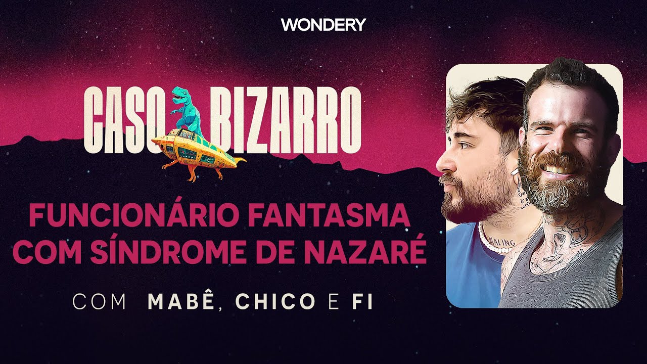 Funcion&aacute;rio fantasma com s&iacute;ndrome de Nazar&eacute; com Chico Felitti e Fi Bortolotto |