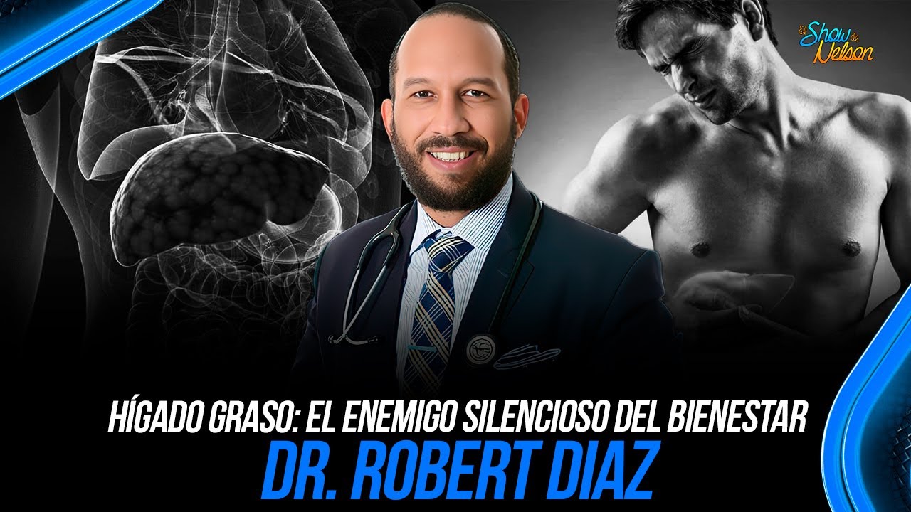 H&Iacute;GADO GRASO: EL ENEMIGO SILENCIOSO DEL BIENESTAR - DR ROBERT DIAZ | SHOW DE NELSON