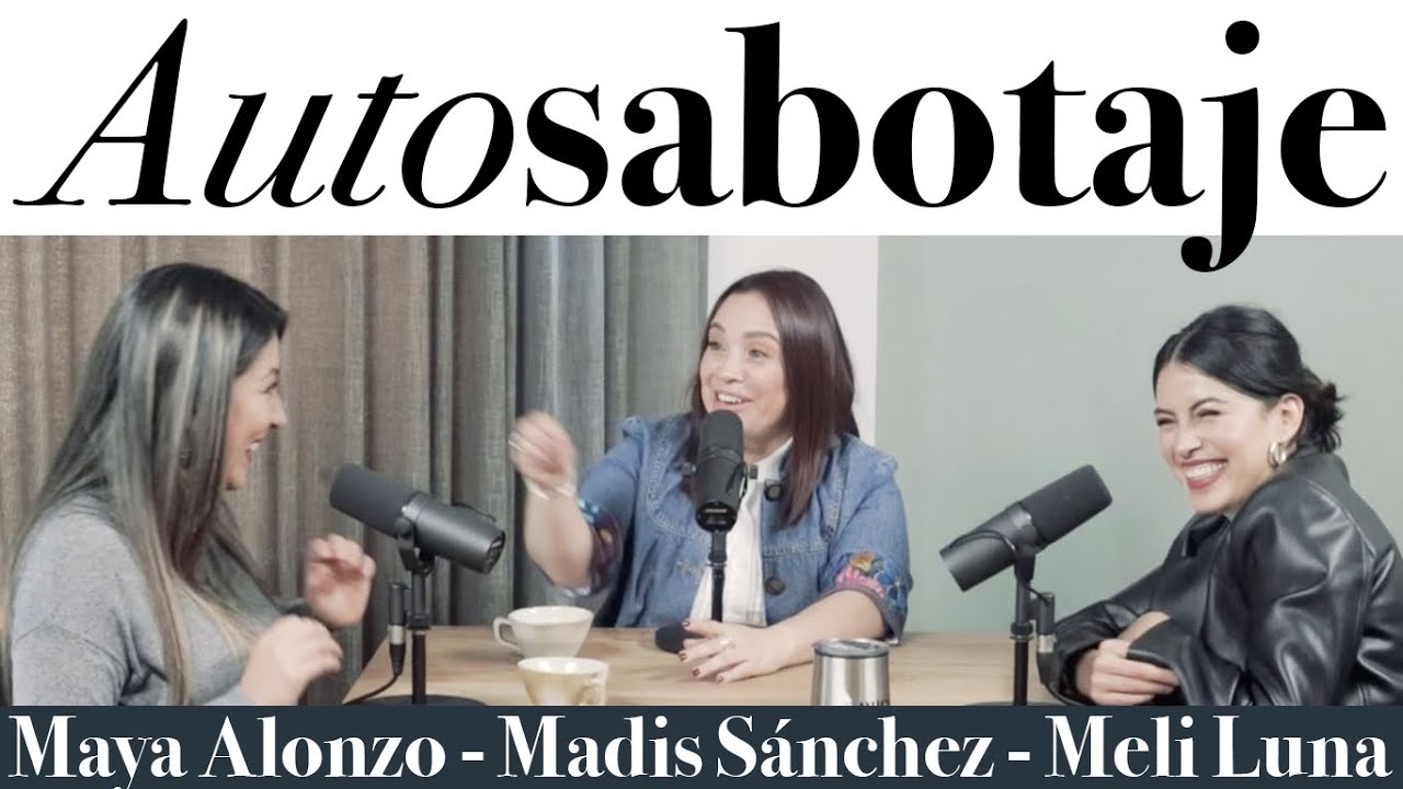 Autosabotaje - Maya Alonzo, Madis Sánchez y Melissa Luna #Expuestas