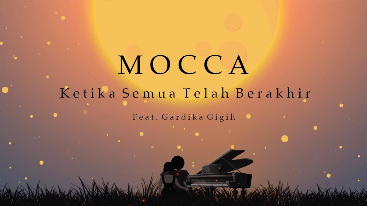 Mocca feat Gardika Gigih - Ketika Semua Telah Berakhir (Official Lyric Video)
