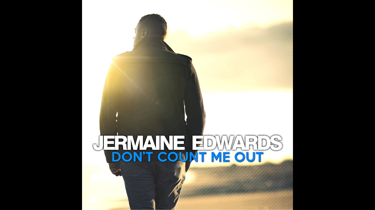 JERMAINE EDWARDS- Don't Count Me Out