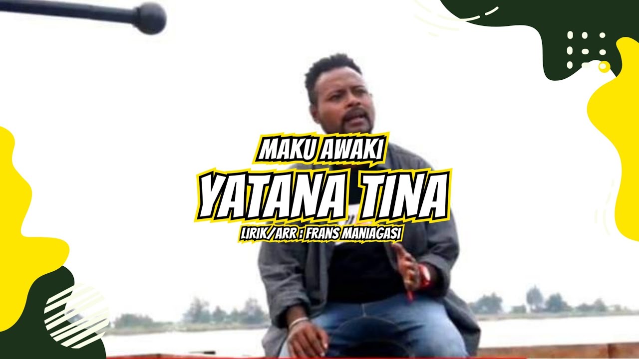 Y A T A N A  T I N A II |  MAKU AWAKI