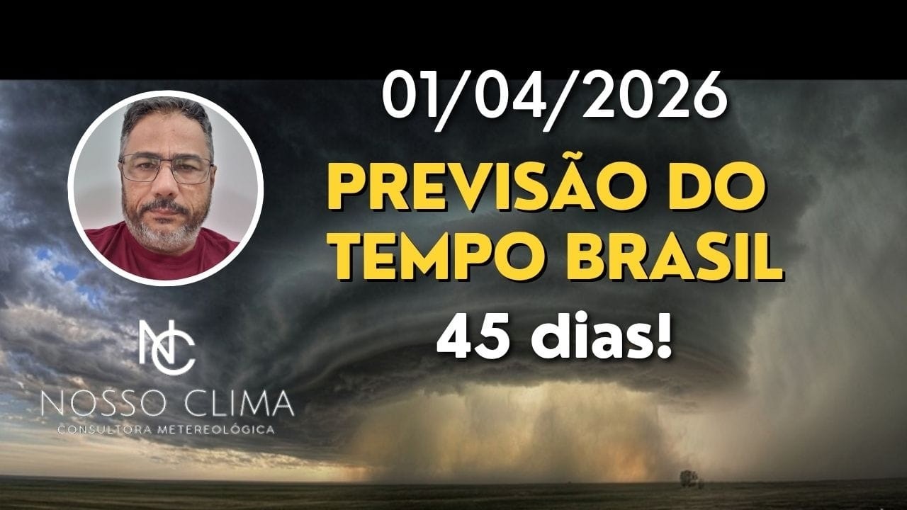 PREVIS&Atilde;O BRASIL 45 DIAS! ( 01/04/26 )