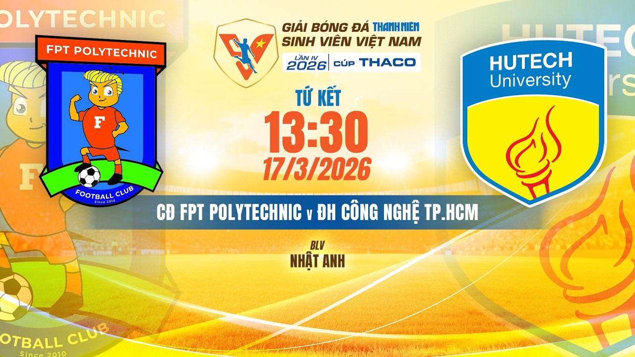 🔴TRỰC TIẾP: CĐ FPT POLYTECHNIC - ĐH CÔNG NGHỆ TP.HCM | VCK GIẢI BÓNG ĐÁ TNSV VIỆT NAM LẦN IV 2026