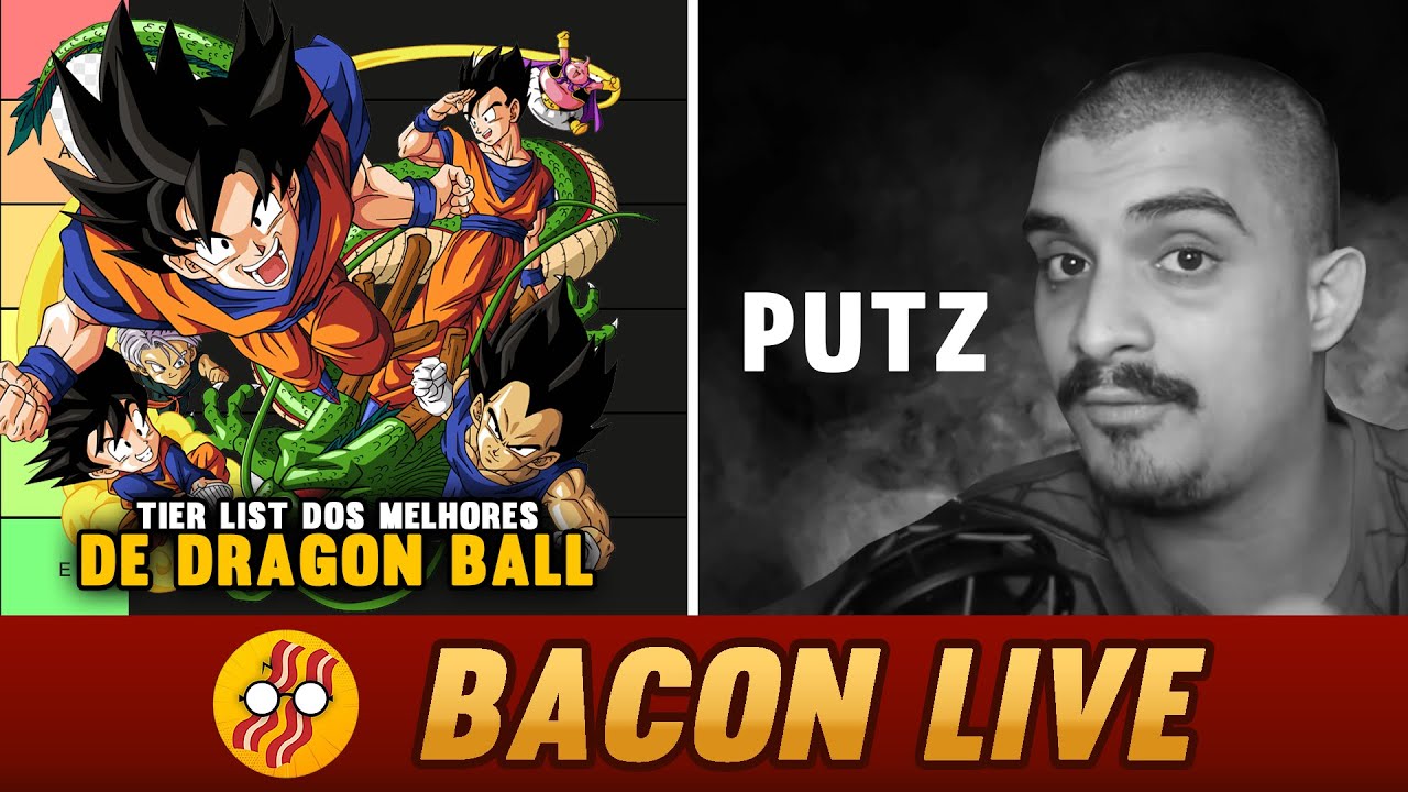 TIER LIST DOS MELHORES PERSONAGENS DE DRAGON BALL + PUTZ SPENCER - BACON LIVE #29