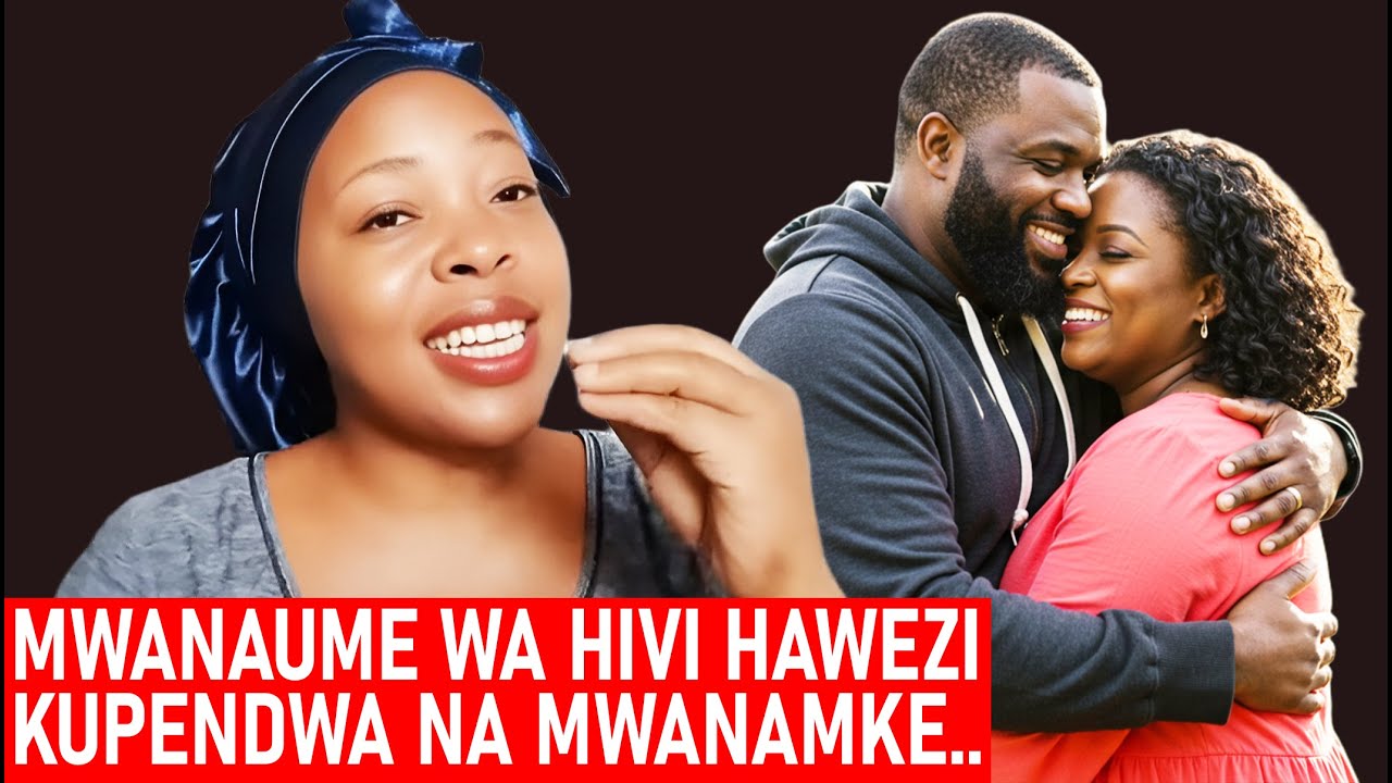 MWANAUME MWENYE TABIA HIZI HAWEZI KUPENDWA NA MWANAMKE HATA MMOJA HATA KAMA ANA PESA N..
