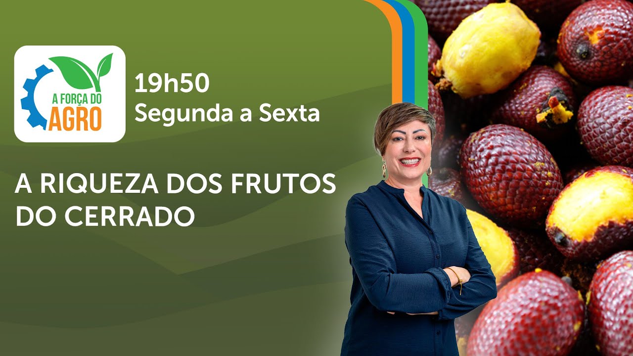 A Força do Agro, com Joice Maffezzolli - A riqueza dos frutos do Cerrado