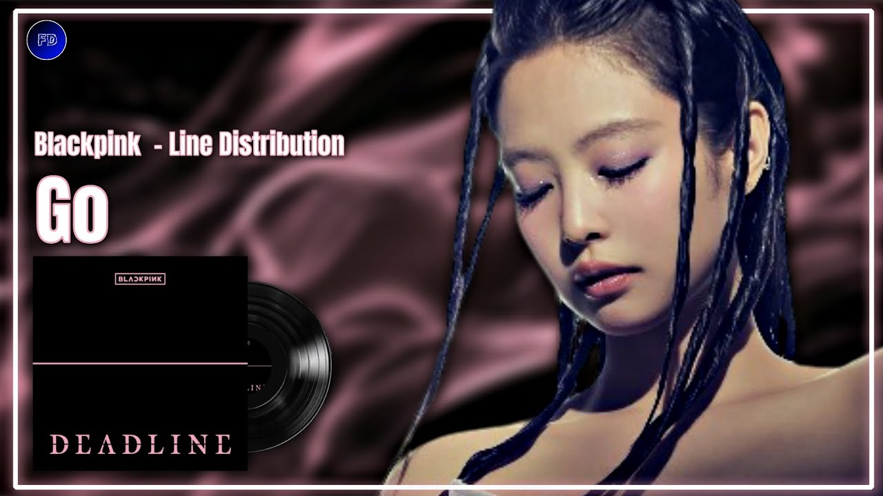 Blackpink (블랙핑크) - GO - Line Distribution