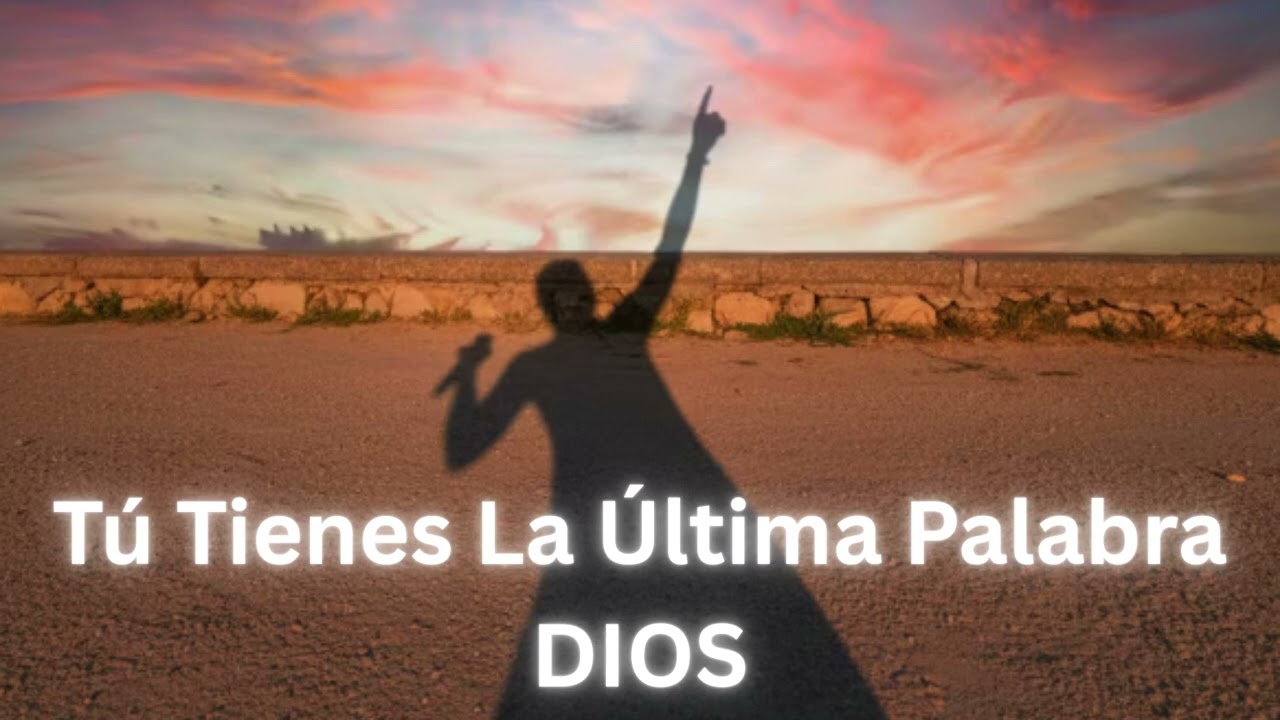 Tú Tienes La Última Palabra - MUSICA DIVINA