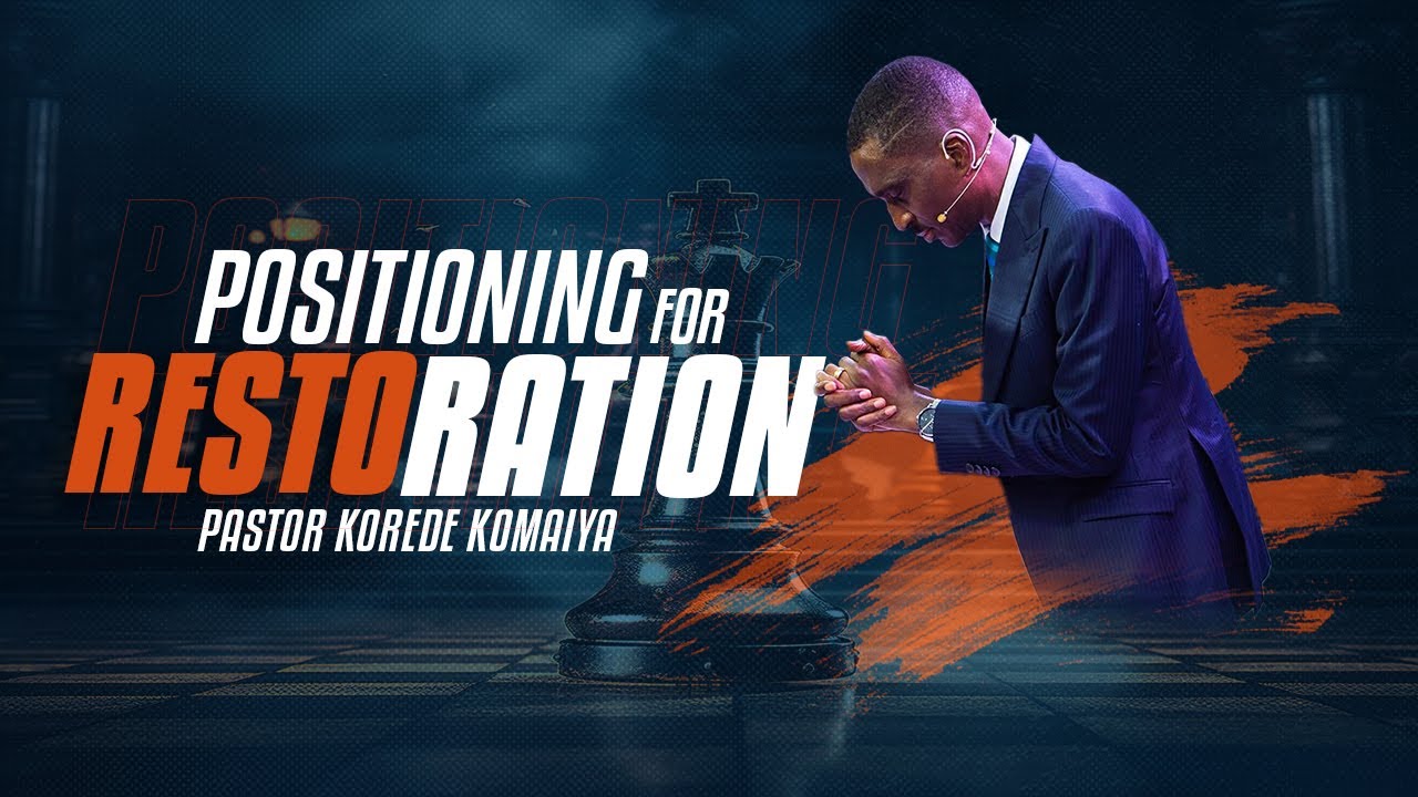 POSITIONING FOR RESTORATION | Pastor Korede Komaiya