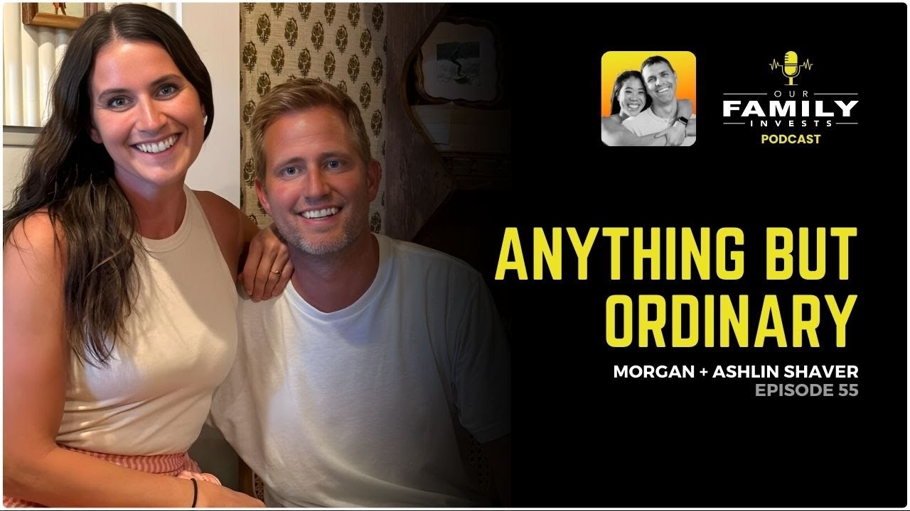 Anything But Ordinary - Morgan + Ashlin Shaver | Our Family Invests Podcast