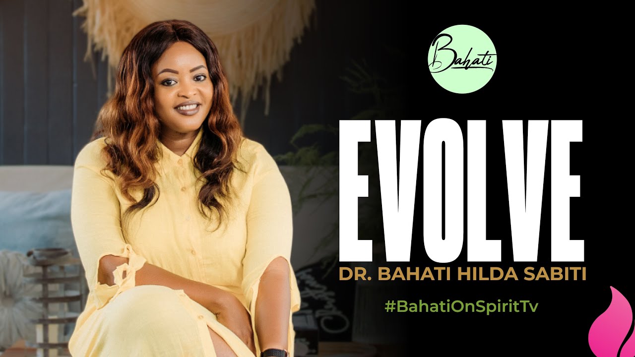 How to evolve // Dr Bahati Hilda Sabiti #BahatiOnSpiritTV