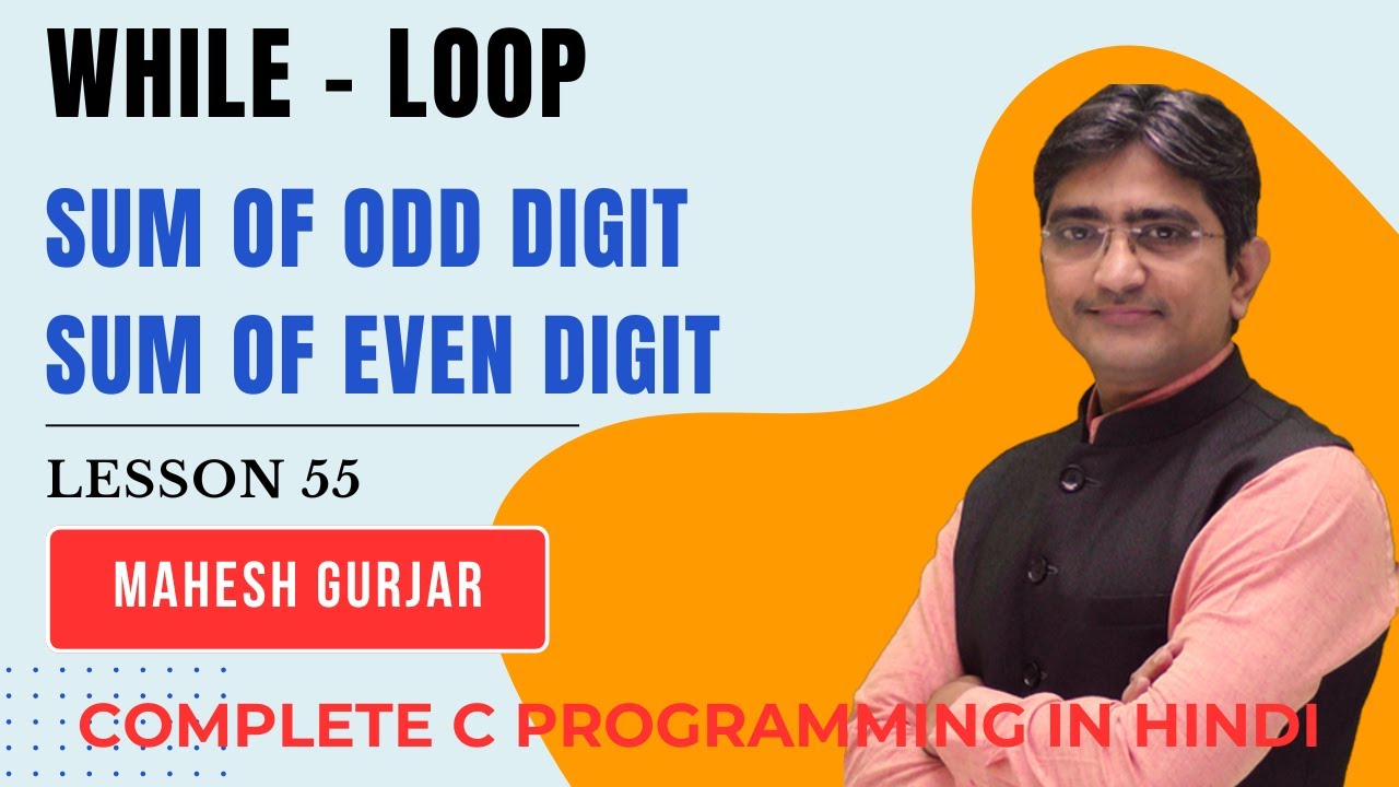 #55 | While Loop | Sum Of Odd Digits | Sum Of Even Digits | Sum Of Odd & Even Digits | Hindi