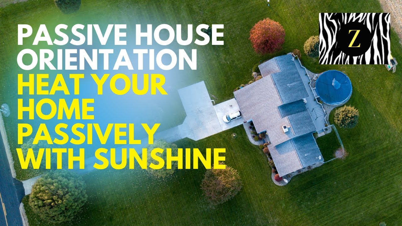 Passive Home Orientation & Positioning: The key to capturing the passive solar gains.