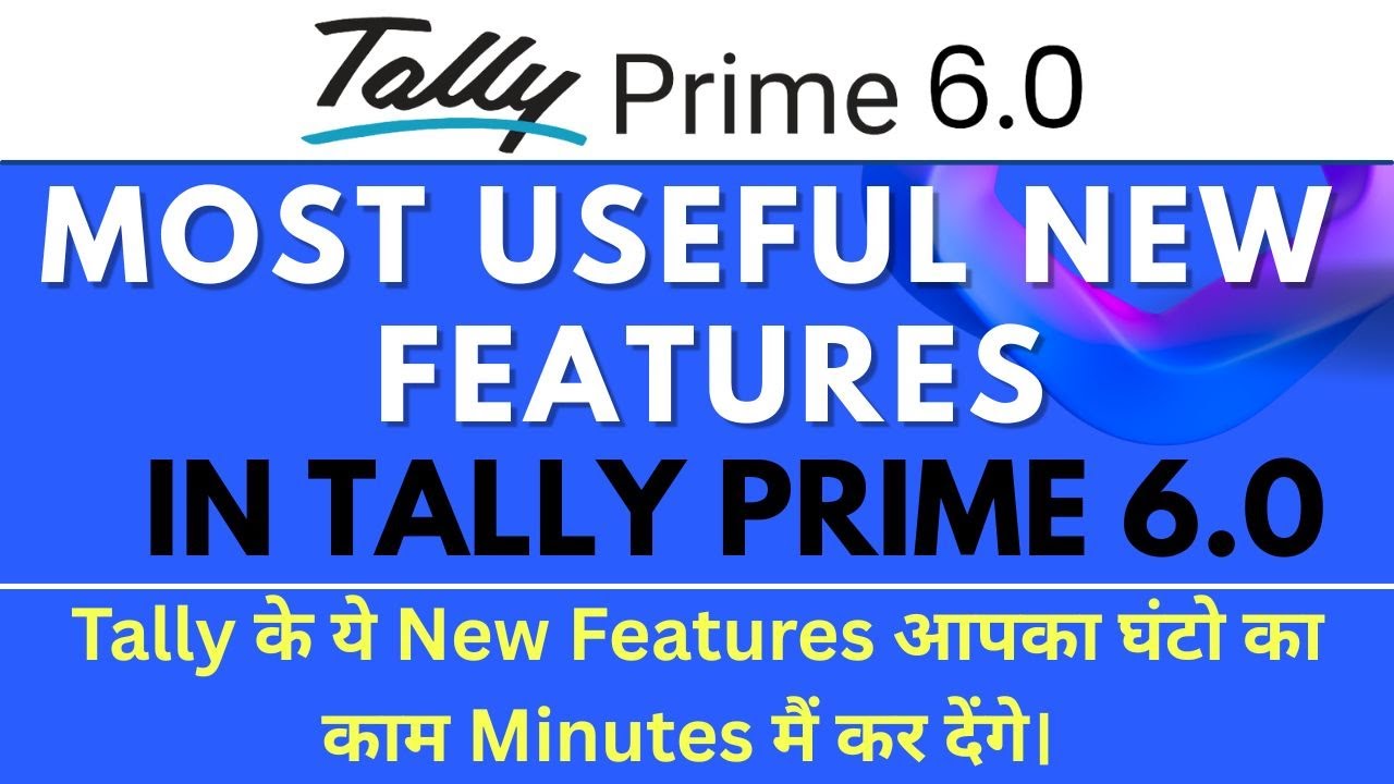 Tally prime 6.0 most useful features | tally prime 6.0 new features