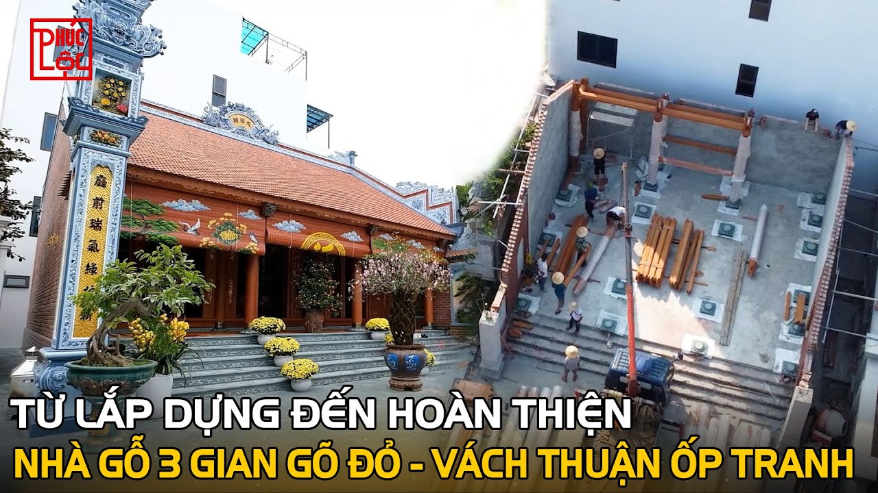 Từ Lắp Dựng Đến Hoàn Thiện Nhà Gỗ 3 Gian Gõ Đỏ 9,86mx8,57m Tại Phúc Thọ Hà Nội