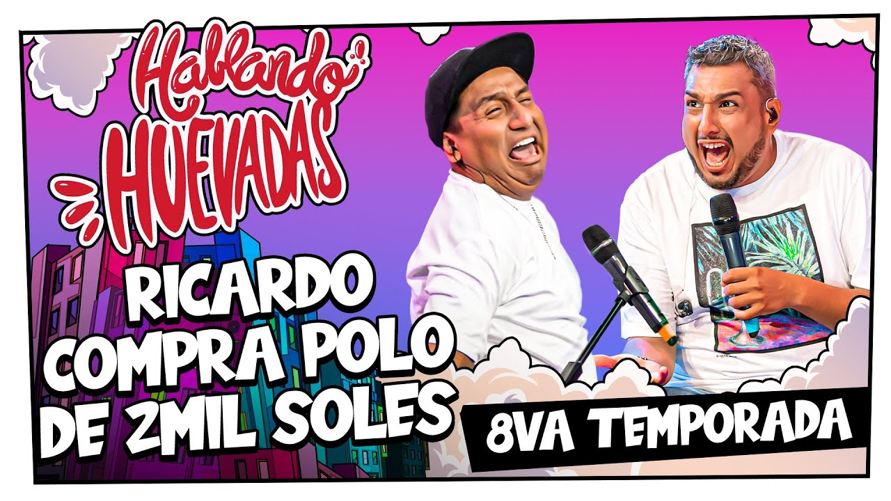 HABLANDO HUEVADAS - Octava Temporada [RICARDO COMPRA POLO DE 2MIL SOLES]
