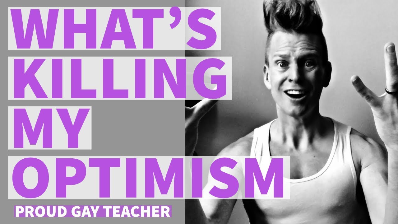 What's Killing My Optimism | Proud Gay Teacher