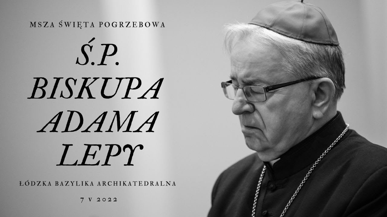 Transmisja Mszy św. pogrzebowej śp. bpa Adama Lepy I Łódzka Bazylika Archikatedralna I Łódź 2022