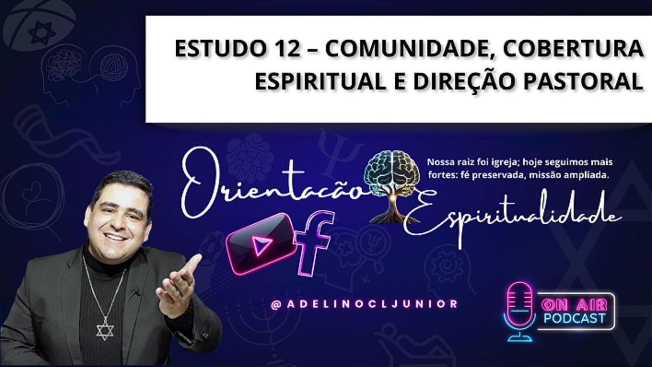 Estudo 12 – Comunidade, Cobertura Espiritual e Direção Pastoral