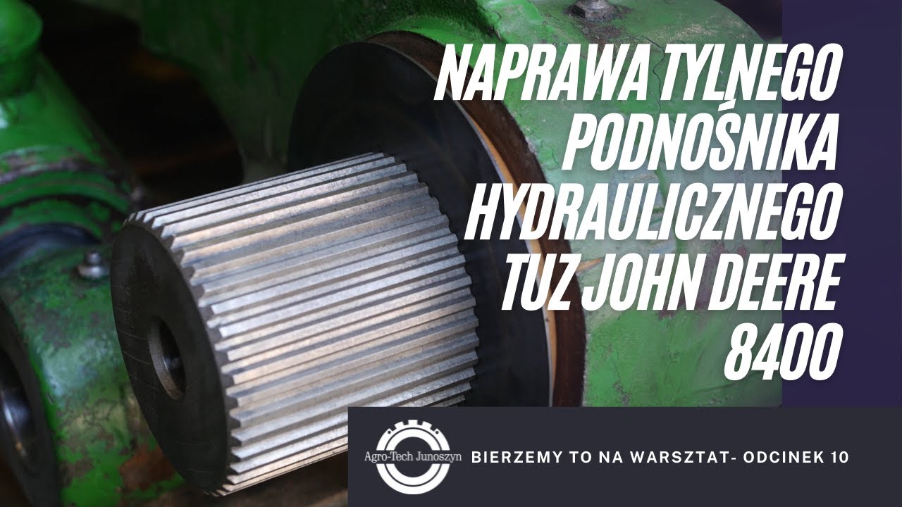 Bierzemy to na warsztat. Odc. 10- Naprawa tylnego podnośnika hydraulicznego TUZ John Deere 8400.