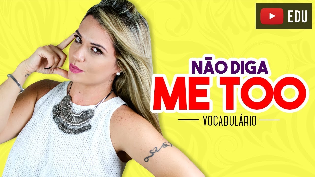 Não Diga:  ME TOO