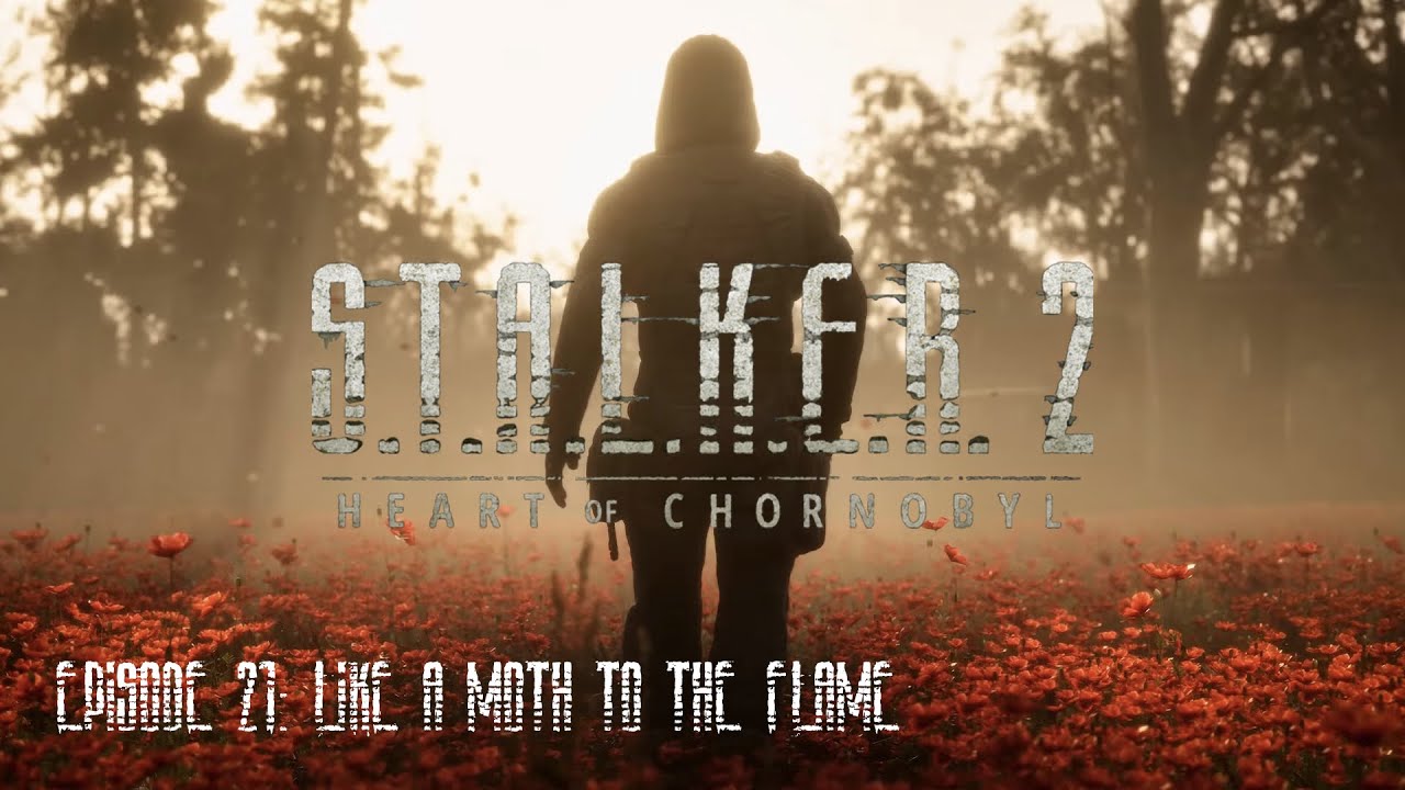 Like a Moth to the Flame  - S.T.A.L.K.E.R. Heart of Chornobyl Playthrough 21
