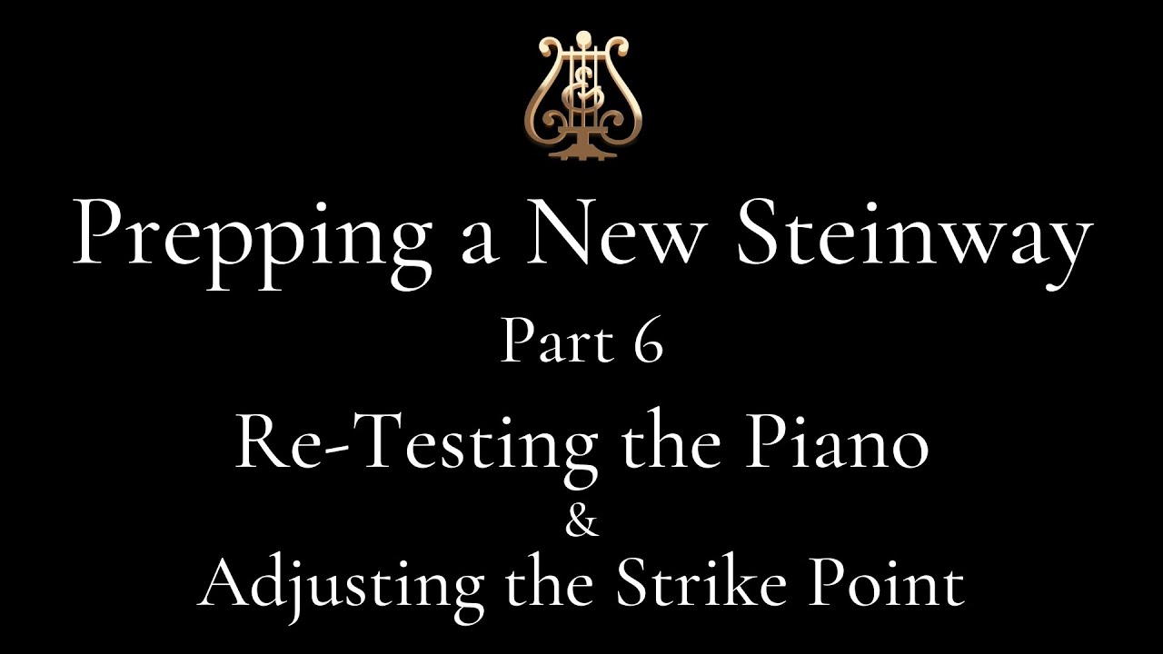 Part 6 - Re-Testing the Piano & Adjusting the Strike Point - Prepping a NEW Steinway Series
