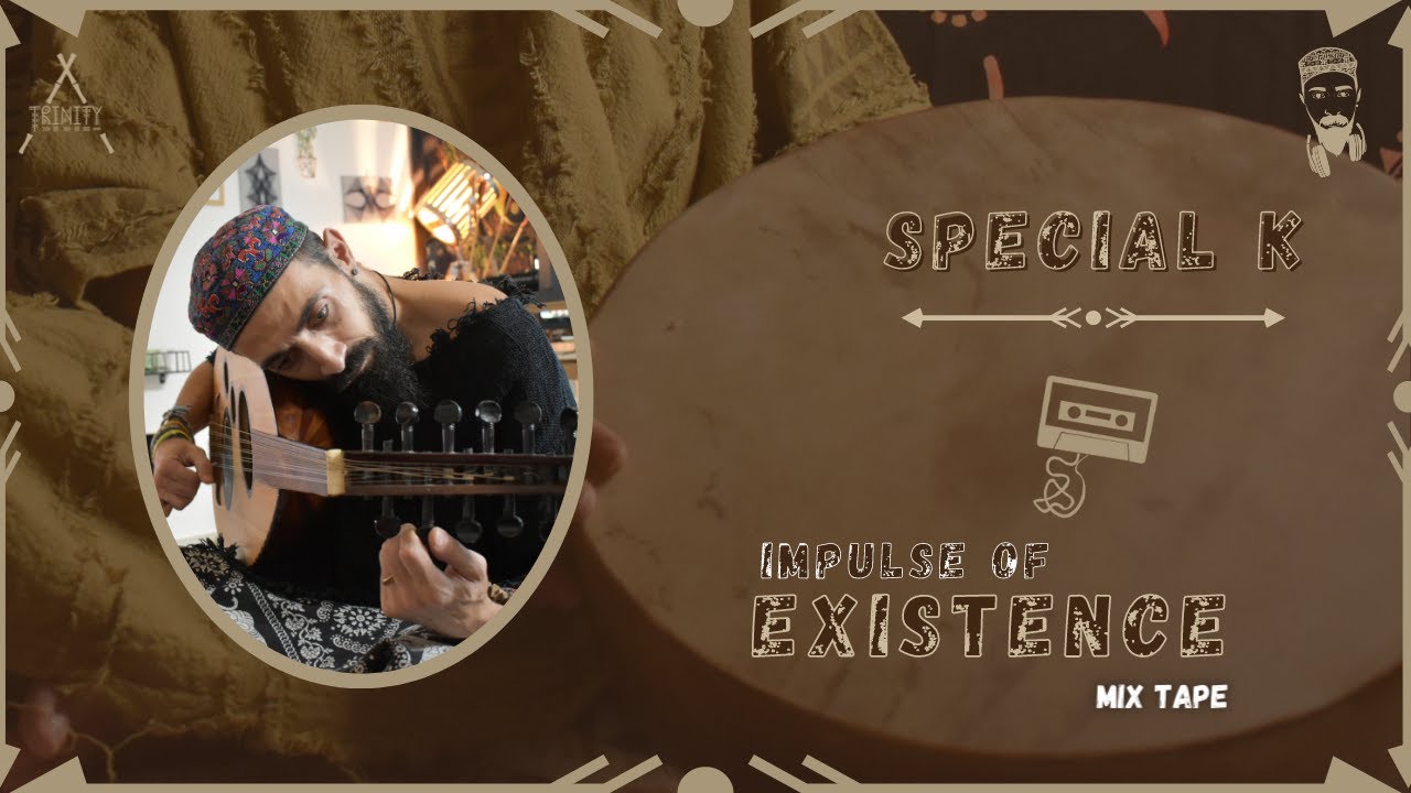 IMPULSE OF EXISTENCE -  Mix Tape - by Special K  for Trinity